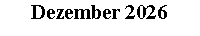 Textfeld: Dezember 2026